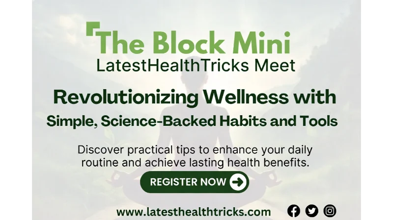 The Block Mini LatestHealthTricks Meet: Revolutionizing Wellness with Simple, Science-Backed Habits and Tools